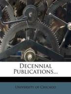 Decennial Publications... di University Of Chicago edito da Nabu Press