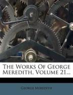 The Works of George Meredith, Volume 21... di George Meredith edito da Nabu Press