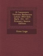 Il Canzoniere Vaticano Barberino Latino 3953 (Gia Barb. XLV. 47) di Gino Lega edito da Nabu Press