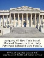 Adequacy Of New York State\'s Medicaid Payments To A. Holly Patterson Extended Care Facility edito da Bibliogov