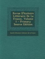 Revue D'Histoire Litteraire de La France, Volume 1 edito da Nabu Press