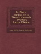 La Diana. Seguida de La Diana Enamorada - Primary Source Edition di Gaspar Gil Polo, Jorge De Montemayor edito da Nabu Press