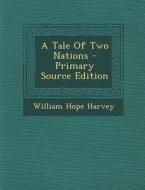 A Tale of Two Nations di William Hope Harvey edito da Nabu Press
