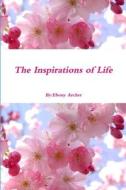 The Inspirations of Life di Ebony Archer edito da Lulu.com