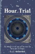 The Hour of Trial di O. J. Anderson edito da Lulu.com