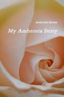 My Ambrosia Story di Ambrosia Denise edito da Lulu.com