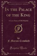 In The Palace Of The King di F Marion Crawford edito da Forgotten Books
