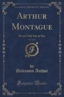 Arthur Montague, Vol. 1 Of 3 di Unknown Author edito da Forgotten Books