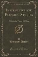 Instructive And Pleasing Stories di Unknown Author edito da Forgotten Books