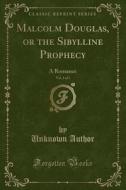 Malcolm Douglas, Or The Sibylline Prophecy, Vol. 1 Of 3 di Unknown Author edito da Forgotten Books