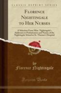 Florence Nightingale To Her Nurses: A Se di FLORENC NIGHTINGALE edito da Lightning Source Uk Ltd