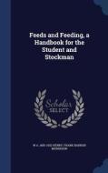 Feeds And Feeding, A Handbook For The Student And Stockman di W a 1850-1932 Henry, Frank Barron Morrision edito da Sagwan Press