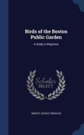 Birds Of The Boston Public Garden di Wright Horace Winslow edito da Sagwan Press