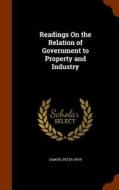 Readings On The Relation Of Government To Property And Industry di Samuel Peter Orth edito da Arkose Press