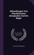 Abhandlungen Vom Physikalischen Aberglauben Und Der Magie di Johann Peter Eberhard edito da Palala Press