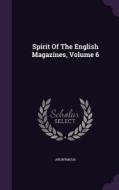 Spirit Of The English Magazines, Volume 6 di Anonymous edito da Palala Press