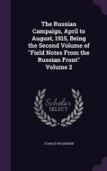 The Russian Campaign, April To August, 1915, Being The Second Volume Of Field Notes From The Russian Front Volume 2 di Stanley Washburn edito da Palala Press