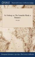 St. Ostberg: Or, The Carmelite Monk: A Romance; Vol. Iii di Anonymous edito da Gale Ncco, Print Editions