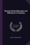 Normal School Education and Efficiency in Teaching di Junius Lathrop Meriam edito da CHIZINE PUBN