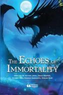 The Echoes of Immortality di Action Jaggi, David Hooper, Sydney Liao edito da Lulu.com