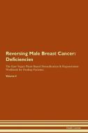 Reversing Male Breast Cancer: Deficiencies The Raw Vegan Plant-Based Detoxification & Regeneration Workbook for Healing  di Health Central edito da LIGHTNING SOURCE INC