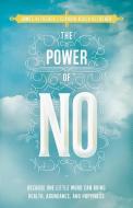The Power of No: Because One Little Word Can Bring Health, Abundance, and Happiness di James Altucher edito da HAY HOUSE