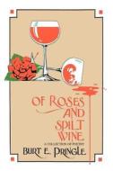 Of Roses and Spilt Wine di Burt E. Pringle edito da Trafford Publishing