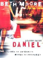 Daniel - Leader Guide: Lives of Integrity, Words of Prophecy di Beth Moore edito da LIFEWAY CHURCH RESOURCES