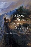 Justice, Dissent, and the Sublime di Mark Canuel edito da Johns Hopkins University Press