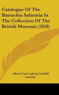 Catalogue Of The Batrachia Salientia In The Collection Of The British Museum (1858) di Albert Carl Ludwig Gotthilf Gunther edito da Kessinger Publishing, Llc