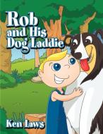 Rob and His Dog Laddie di Ken Laws edito da Xlibris