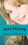 Just Flirting di Sharon Schenbeck edito da Createspace