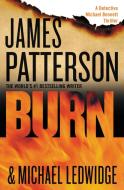 Burn di James Patterson, Michael Ledwidge edito da GRAND CENTRAL PUBL