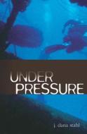 Under Pressure di J. Dana Stahl edito da Createspace