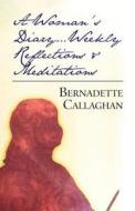 A Woman\'s Diary...weekly Reflections & Meditations di Bernadette Callaghan edito da America Star Books