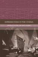 Expressionism in the Cinema di Olaf Brill, Gary D. Rhodes edito da Edinburgh University Press
