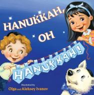 Hanukkah, Oh Hanukkah! di Olga Ivanov, Aleksey Ivanov edito da TWO LIONS