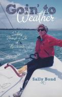 Goin' To Weather di Sally Bond edito da Archway Publishing