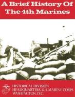 A Brief History of the 4th Marines di U. S. Marine Corps, James S. Santelli edito da Createspace