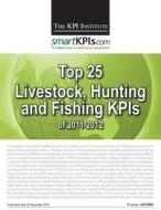 Top 25 Livestock, Hunting and Fishing Kpis of 2011-2012 di The Kpi Institute edito da Createspace