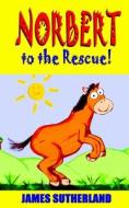 Norbert to the Rescue! di James Sutherland edito da Createspace