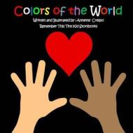 Colors of the World di Remember This Tiny Kid Storybooks, Annette Crespo edito da Createspace