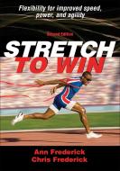 Stretch to Win di Ann Frederick, Chris Frederick edito da Human Kinetics