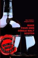 Make Your Own Single Malt Scotch: You Make...You Drink di Dan Crider edito da Createspace