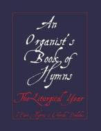 An Organist's Book of Hymns: The Liturgical Year 3 Part Hymns & Choral Preludes di Noel Jones edito da Createspace