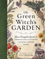 The Green Witch's Garden: Your Complete Guide to Creating and Cultivating a Magical Garden Space di Arin Murphy-Hiscock edito da ADAMS MEDIA