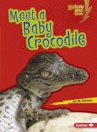 Meet a Baby Crocodile di Jon M. Fishman edito da LERNER CLASSROOM