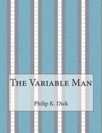 The Variable Man di Philip K. Dick edito da Createspace