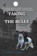 Taking On The Bully (taxman) di Foote Elly Foote, Foote Nathan Clark Foote edito da FriesenPress