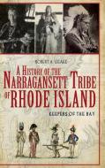 A History of the Narragansett Tribe of Rhode Island: Keepers of the Bay di Robert A. Geake edito da HISTORY PR